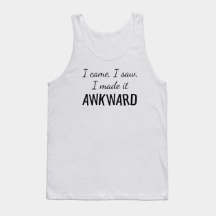 I Made It Awkward Tank Top